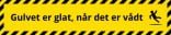 Gulvet er glat