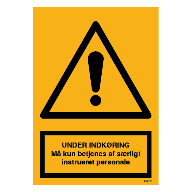 UNDER INDKØRING Må kun betjenes af særligt instrueret personale. Advarselsskilt