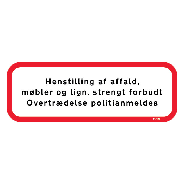 Henstilling af affald, møbler og lign. strengt forbudt, overtrædelse politianmeldes. Affaldssskilt