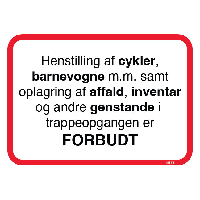 Henstilling af cykler barnevogne m.m. samt oplagring af affald, inventar og andre genstande i trappeopgangen er forbudt Skilt