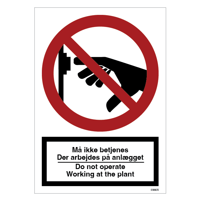 Må ikke betjenes – der arbejdes på anlægget Do not operate – working at the plant. Forbudsskilt