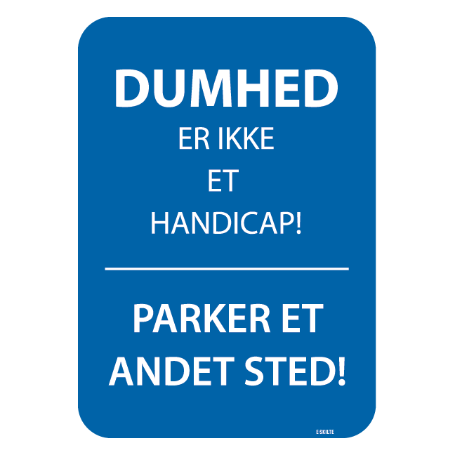 Dumhed er ikke et handicap Parker et andet sted skilt