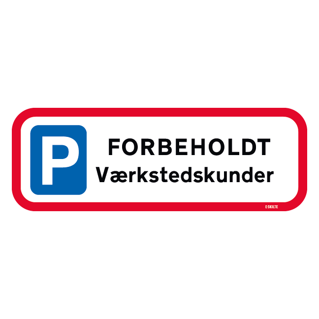 P forbeholdt Værkstedskunder. Parkeringsskilt