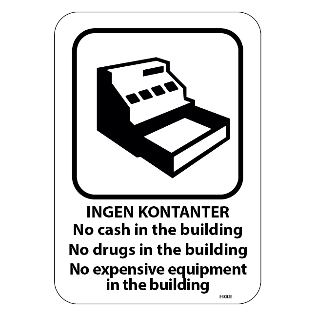 No cash in the building No drugs in the building No expensive equipment in the building. skilt