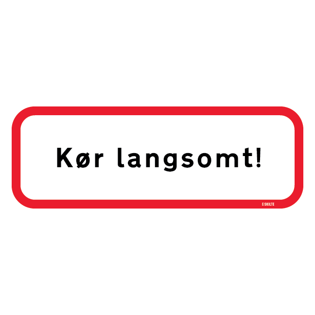 Kør langsomt!. Skilt